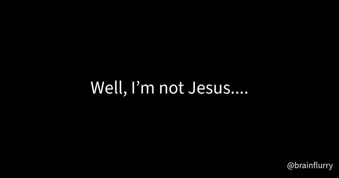 It's not uncommon to hear someone say, "Well, I'm not Jesus..." when a situation demands a…