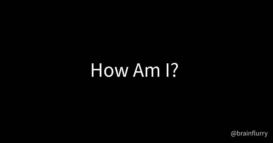 How am I? This is a question I ask myself often. In my culture, that's expressed as, "You good?"…